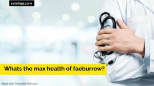 Whats the max health of faeburrow?