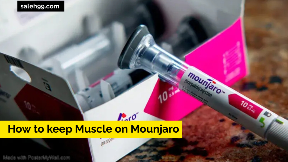 How to keep Muscle on Mounjaro